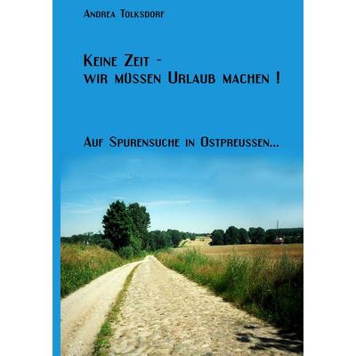 Keine Zeit- Wir müssen Urlaub machen !, Taschenbuch von Andrea Tolksdorf, BoD – Books on Demand, 978-3-8370-9710-8