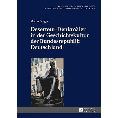 Deserteur-Denkmäler in der Geschichtskultur der Bundesrepublik Deutschland, Gebundene Ausgabe von Marco Dräger, Peter Lang GmbH, Internationaler