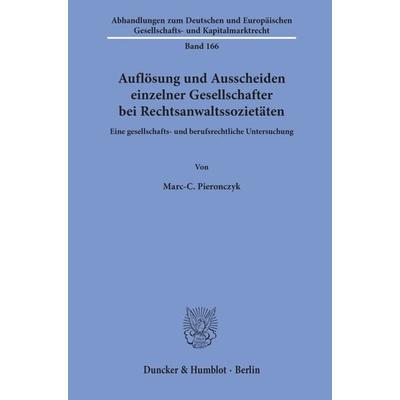 Auflösung und Ausscheiden einzelner Gesellschafter bei Rechtsanwaltssozietäten., Gebundene Ausgabe von Marc-C. Pieronczyk, Duncker & Humblot,