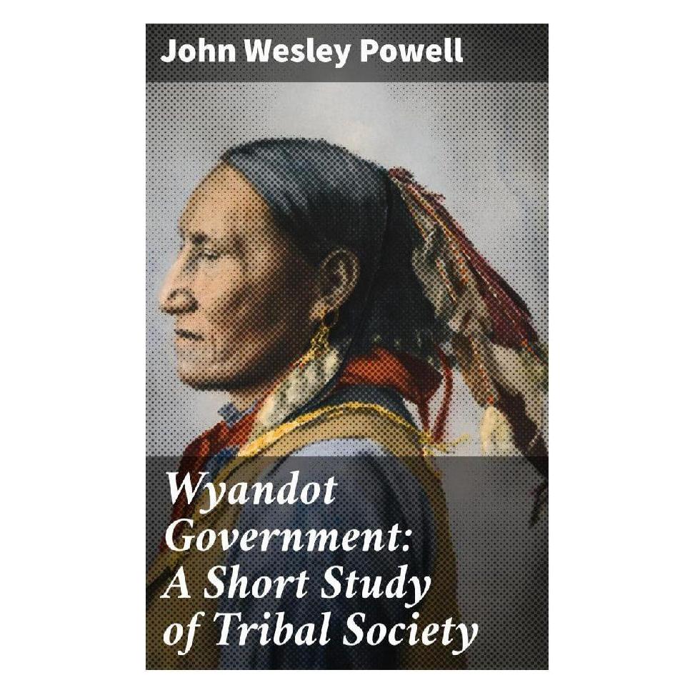 Good Press Wyandot Government: A Short Study of Tribal Society (Englisch, Softcover, John Wesley Powell) (56934215)