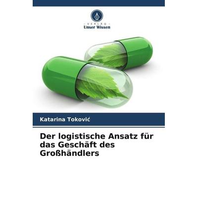 Der logistische Ansatz für das Geschäft des Großhändlers, Taschenbuch von Katarina Tokovi¿, Verlag Unser Wissen, 978-620-5-28313-4