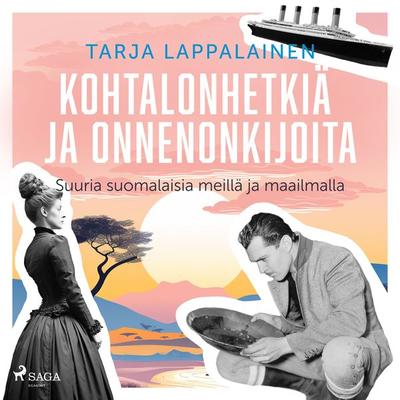 Kohtalonhetkiä ja onnenonkijoita – Suuria suomalaisia meillä ja maailmalla - Tarja Lappalainen, Audio, 9788727041605