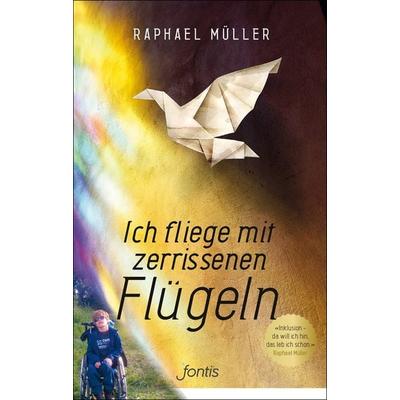 Ich fliege mit zerrissenen Flügeln, Taschenbuch von Raphael Müller, Fontis