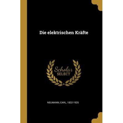Die Elektrischen Kräfte, Taschenbuch von Carl Neumann, Creative Media Partners, LLC, 978-0-274-67477-0