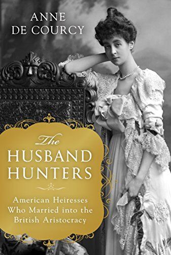 Anne de Courcy - The Husband Hunters: American Heiresses Who Married Into the British Aristocracy (International Edition) - Preis vom 01.10.2026 17:08:56 h