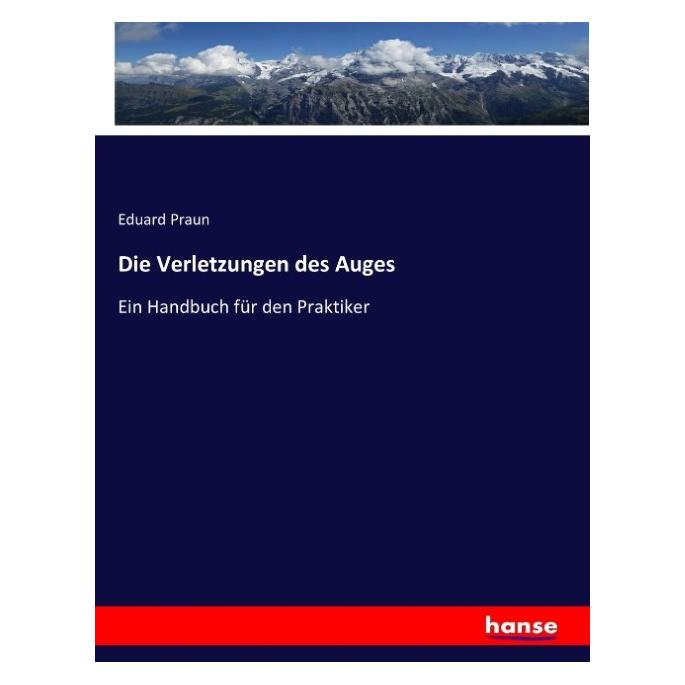 Hansebooks Die Verletzungen des Auges (Deutsch, Softcover, Eduard Praun) (55920065)