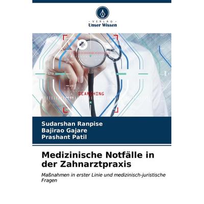 Medizinische Notfälle in der Zahnarztpraxis, Taschenbuch von Sudarshan Ranpise,Bajirao Gajare,Prashant Patil, Verlag Unser Wissen, 978-620-6-59888-6