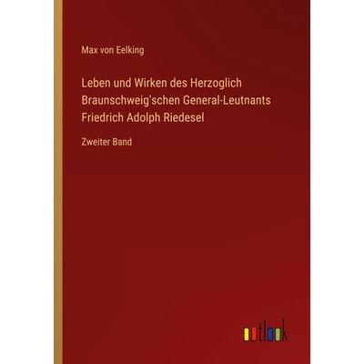 Leben und Wirken des Herzoglich Braunschweig'schen General-Leutnants Friedrich Adolph Riedesel, Taschenbuch von Max Eelking, Outlook,