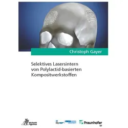 Selektives Lasersintern von Polylactid-basierten Kompositwerkstoffen, Fachbücher von Christoph Gayer