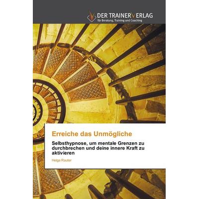 Erreiche das Unmögliche, Taschenbuch von Helga Rauter, Trainerverlag, 978-620-9-70689-9