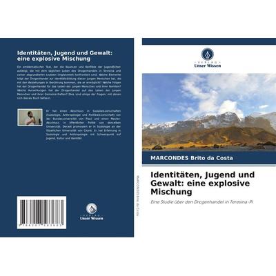 Identitäten, Jugend und Gewalt: eine explosive Mischung, Taschenbuch von MARCONDES Brito da Costa, Verlag Unser Wissen, 978-620-7-58368-3