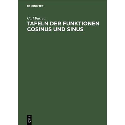 Tafeln der Funktionen Cosinus und Sinus, Gebundene Ausgabe von Carl Burrau, De Gruyter, 978-3-11-110558-1