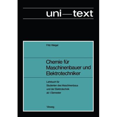 Chemie für Maschinenbauer und Elektrotechniker, Taschenbuch von Fritz Weigel, Vieweg & Teubner, 978-3-528-03025-4
