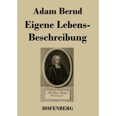 Eigene Lebens-Beschreibung, Taschenbuch von Adam Bernd, BoD - Books on Demand, 978-3-8430-2591-1