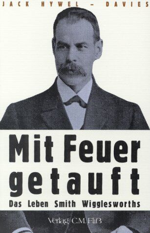 Jack Hywel-Davies - Mit Feuer getauft - Das Leben von Smith Wigglesworth - Preis vom 15.10.2026 23:06:25 h