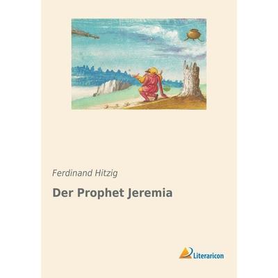 Der Prophet Jeremia, Taschenbuch von Ferdinand Hitzig, Literaricon, 978-3-95913-833-8