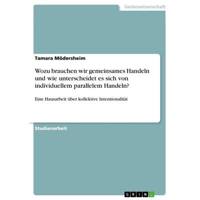 Wozu brauchen wir gemeinsames Handeln und wie unterscheidet es sich von individuellem parallelem Handeln?, Taschenbuch von Tamara Mödersheim, GRIN,
