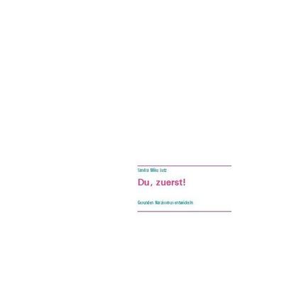 Du, zuerst!, Taschenbuch von Sandra Miku Lutz, BoD – Books on Demand, 978-3-7526-0287-6