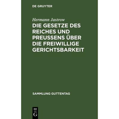 Die Gesetze des Reiches und Preußens über die freiwillige Gerichtsbarkeit, Gebundene Ausgabe von Hermann Jastrow, De Gruyter, 978-3-11-126365-6