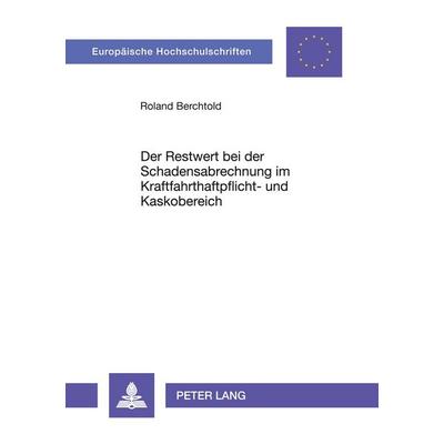 Der Restwert bei der Schadensabrechnung im Kraftfahrthaftpflicht- und Kaskobereich, Taschenbuch von Roland Berchtold, Peter Lang GmbH, Internationaler