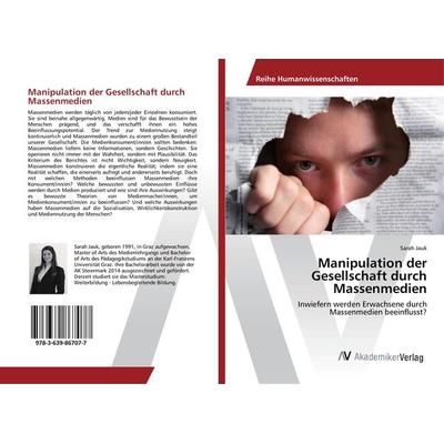 Manipulation der Gesellschaft durch Massenmedien, Taschenbuch von Sarah Jauk, AV Akademikerverlag, 978-3-639-86707-7