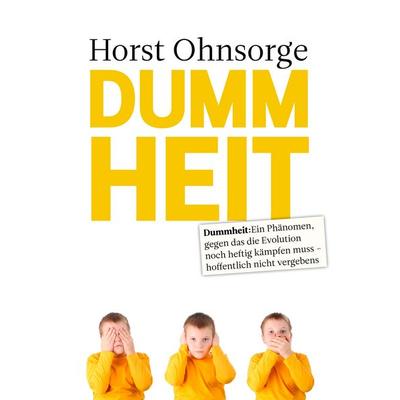 Dummheit, Taschenbuch von Horst Ohnsorge, BoD – Books on Demand, 978-3-8391-9464-5