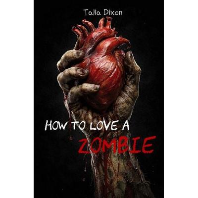 How to love - Reihe / How to love a Zombie, Taschenbuch von Talia Dixon, Epubli, 978-3-565-49650-1