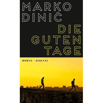 Die guten Tage, Gebundene Ausgabe von Marko Dinić, Zsolnay, Paul, 978-3-552-05911-5