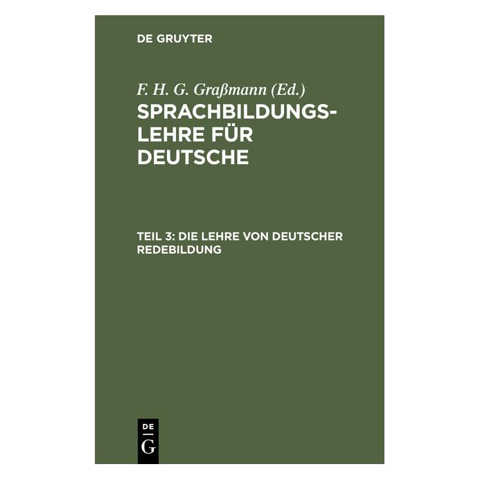 De Gruyter Grassmann:Die Lehre von deutscher Redeb (Deutsch, Hardcover, F H G Grassmann, F. H. G. Grassmann) (67774784)