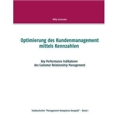 Optimierung des Kundenmanagement mittels Kennzahlen, Taschenbuch von Willy Schneider, BoD – Books on Demand, 978-3-7526-2303-1
