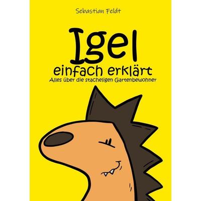 Igel einfach erklärt, Taschenbuch von Sebastian Feldt, BoD – Books on Demand, 978-3-7557-2592-3