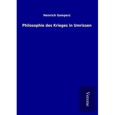 Philosophie des Krieges in Umrissen, Gebundene Ausgabe von Heinrich Gomperz, BoD - Books on Demand