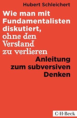 Hubert Schleichert - Wie man mit Fundamentalisten diskutiert, ohne den Verstand zu verlieren: Anleitung zum subversiven Denken - Preis vom 14.10.2026 23:07:16 h