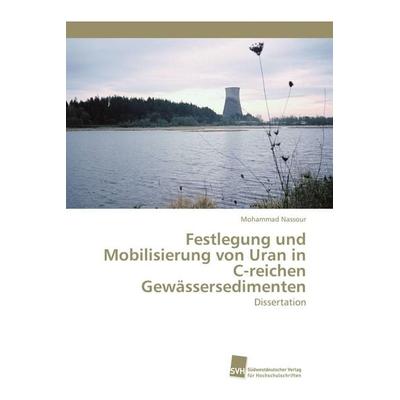 Festlegung und Mobilisierung von Uran in C-reichen Gewässersedimenten, Taschenbuch von Mohammad Nassour, Südwestdeutscher Verlag für