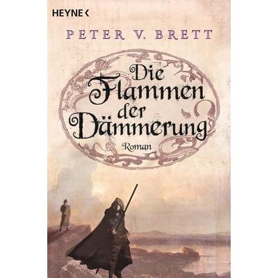 Die Flammen der Dämmerung / Dämonenzyklus Bd. 3, Taschenbuch von Peter V. Brett, Heyne