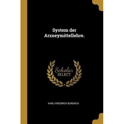 System der Arzneymittellehre., Taschenbuch von Karl-Friedrich Burdach, Creative Media Partners, LLC, 978-1-01-055399-1