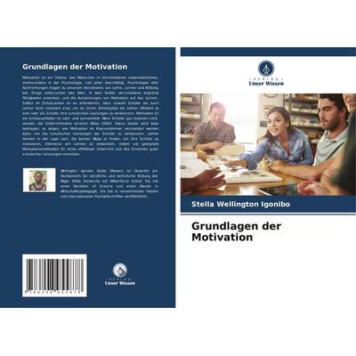 Grundlagen der Motivation, Taschenbuch von Stella Wellington Igonibo, Verlag Unser Wissen, 978-620-8-95587-8