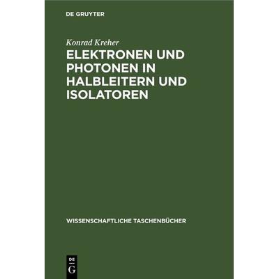 Elektronen und Photonen in Halbleitern und Isolatoren, Gebundene Ausgabe von Konrad Kreher, De Gruyter, 978-3-11-264419-5