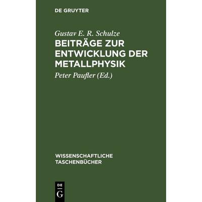 Beiträge zur Entwicklung der Metallphysik, Gebundene Ausgabe von Gustav E. R. Schulze, De Gruyter, 978-3-11-262187-5