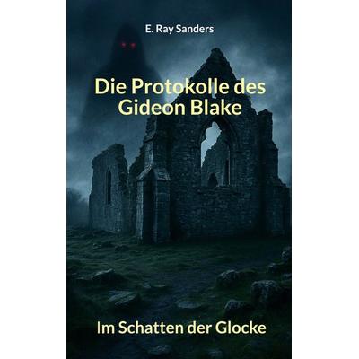 Die Protokolle des Gideon Blake, Taschenbuch von E. Ray Sanders, BoD – Books on Demand, 978-3-8192-2792-9