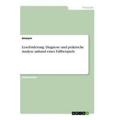 Leseförderung. Diagnose und praktische Analyse anhand eines Fallbeispiels, Taschenbuch von Anonym, GRIN, 978-3-346-64777-1