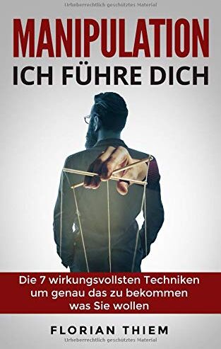 Florian Thiem - Manipulation - Ich führe Dich: Die 7 wirkungsvollsten Manipulationstechniken um genau das zu bekommen was Sie wollen - Preis vom 10.10.2026 11:48:34 h