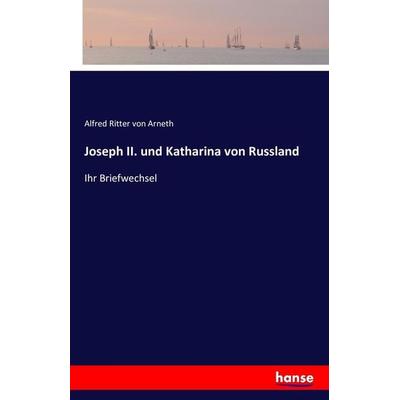 Joseph II. und Katharina von Russland, Taschenbuch von Alfred Ritter Arneth, Hansebooks, 978-3-7428-3630-4