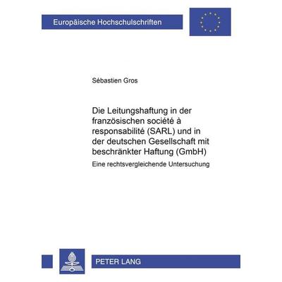 Die Leitungshaftung in der franzoesischen société à responsabilité limitée (SARL) und in der deutschen Gesellschaft mit beschraenkter Haftung (GmbH),