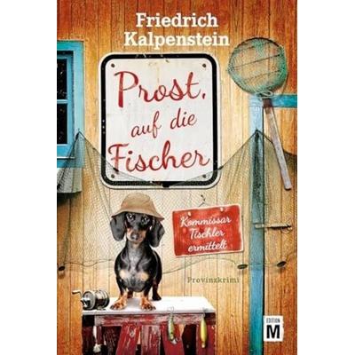Prost, auf die Fischer, Taschenbuch von Friedrich Kalpenstein, Edition M, 978-2-496-71879-9