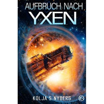 Aufbruch nach Yxen, Taschenbuch von Kolja S. Nyberg, Tolino media, 978-3-7546-3580-3