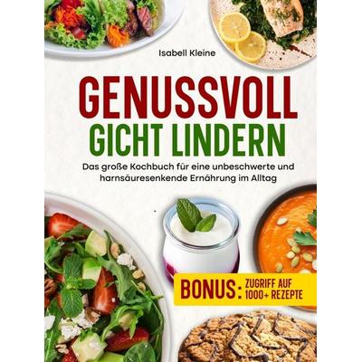 Genussvoll Gicht lindern, Gebundene Ausgabe von Isabell Kleine, Bookmundo, 978-94-039-2163-1