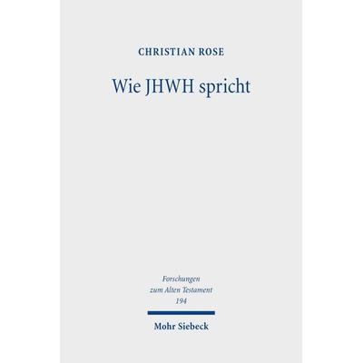 Wie JHWH spricht, Gebundene Ausgabe von Christian Rose, Mohr Siebeck, 978-3-16-164564-8