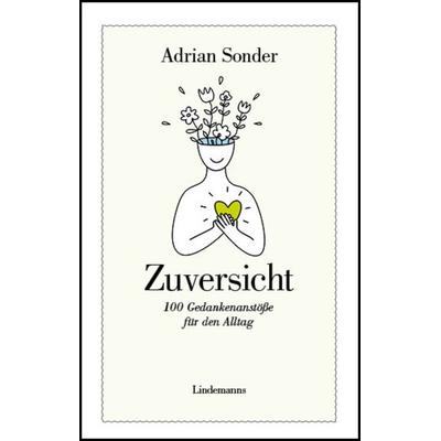 Zuversicht, Gebundene Ausgabe von Adrian Sonder, Lindemanns Verlag & Agentur, 978-3-96308-254-2
