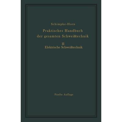 Praktisches Handbuch der gesamten Schweißtechnik, Taschenbuch von Paul Schimpke,Hans A. Horn, Springer Berlin, 978-3-642-94572-4